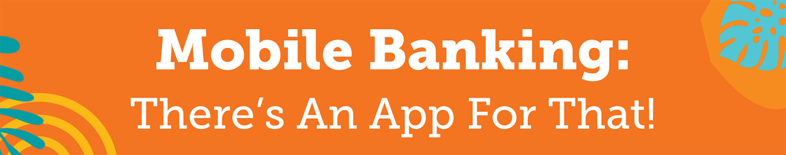 Mobile Banking: There's An App For That!