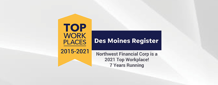 Northwest Financial Corp is a 2021 Top Workplace 7 years running. 